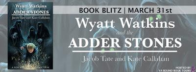 Wyatt Watkins and the Adder Stones by Jacob Tate & Kate Callahan @YABoundToursPR