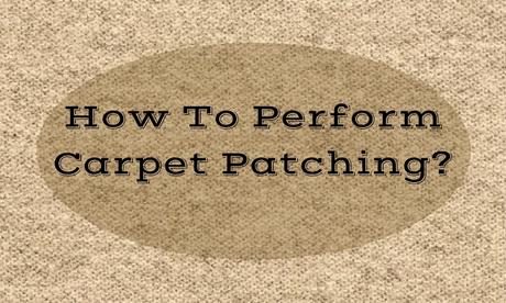 How To Perform Carpet Patching?