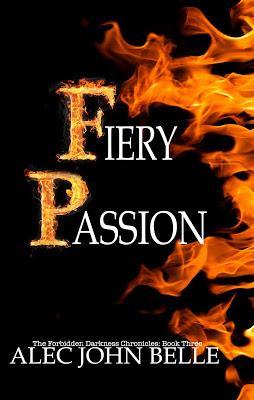 Fiery Passion (The Forbidden Darkness Chronicles #3) by Alec John Belle @YABoundToursPR @AlecBelle