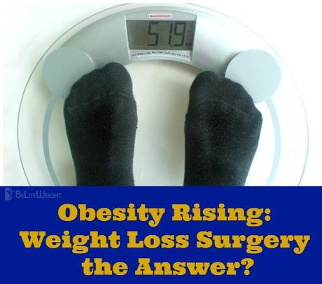Obesity Rising: Weight Loss Surgery the Answer?
