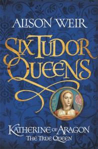 Katherine Of Aragon, The True Queen (Six Tudor Queens #1) – Alison Weir