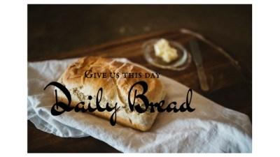 Give us this day our daily bread!