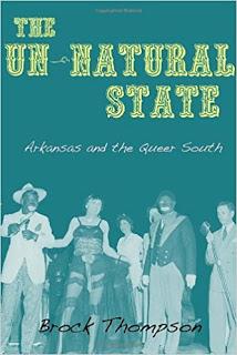 Brock Thompson's The Un-Natural State: Arkansas and the Queer South: Book Notes — Repudiating GLBT Family Members As an Old Arkansas Story