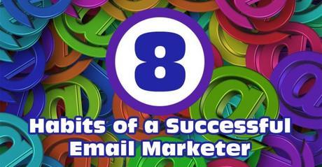8 (Secret) Habits of a Successful Email Marketer