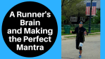 A Runner’s Brain and Making the Perfect Mantra