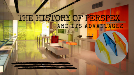 The History of Perspex And Its Advantages