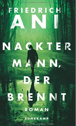 On Friedrich Ani’s Naked Man, Burning – Nackter Mann, der brennt  (2016) German Crime at its Best