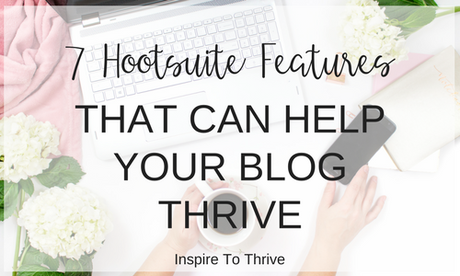 7 Hootsuite Features That Can Help Your Blog Thrive Today