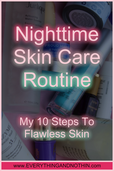 Nighttime Skin Care Routine My Ten Steps To Flawless Skin