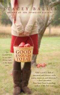 I've got a taste for some culinary lit - How about Good Enough to Eat by Stacey Ballis?
