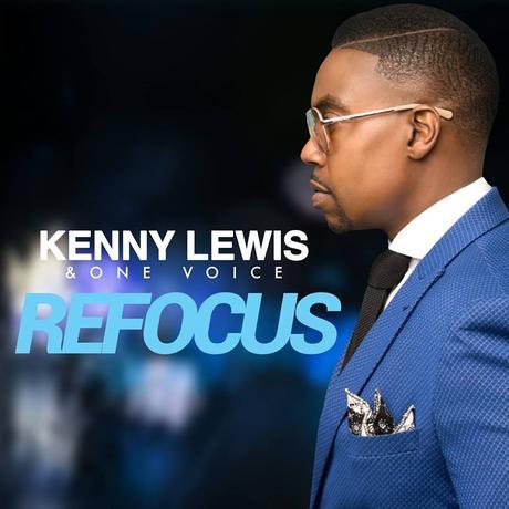 Kenny Lewis And  One Voice Release “Refocus”