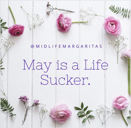 The Month of May is a Life Sucker.