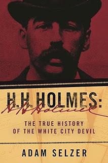 H.H. Holmes: The True History of the White City Devil by Adam Selzer- Feature and Review