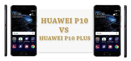 Huawei P10 Vs P10 Plus : Full Comparison (2017)