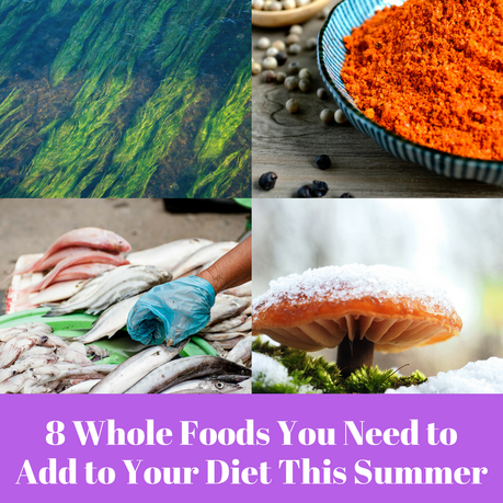 8 Whole Foods You Need to Add to Your Diet This Summer