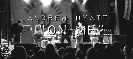 On Me: Andrew Hyatt Video Release