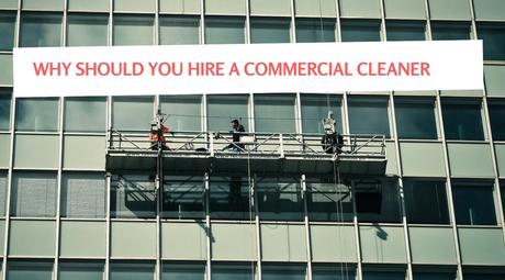Why Should You Hire A Commercial Cleaner