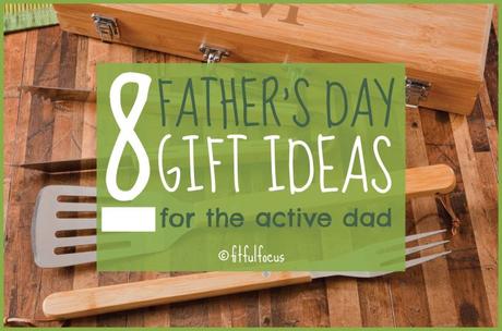 8 Father’s Day Gift Ideas For Your Active Dad