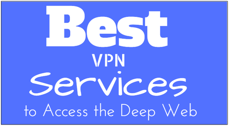 Best VPN Services to Access the Deep Web Best VPN Services to Access the Deep Web