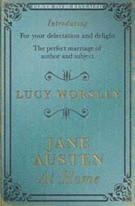 Jane Austen At Home: A Biography – Lucy Worsley