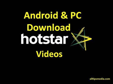 download hotstar videos in android/pc