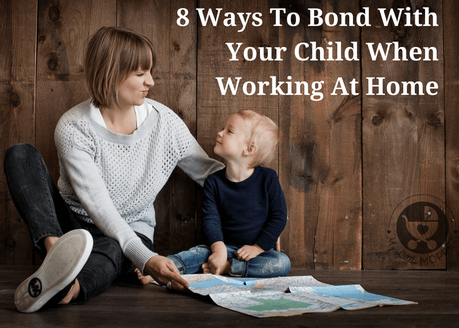 Working from home can take up your whole day & quality time with kids can suffer. Check out these 8 Ways To Bond With Your Child When Working At Home.