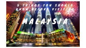 5 Things You Should Know Before Visiting Malaysia
