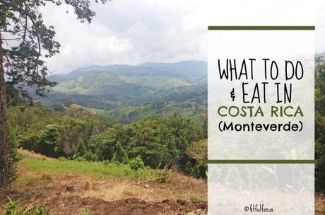 What To Do & Eat In Costa Rica (Monteverde)
