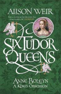 Anne Boleyn: A King’s Obsession (Six Tudor Queens #2) – Alison Weir