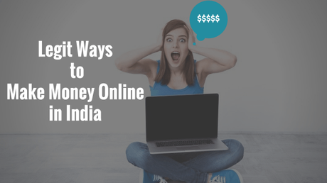 11 Best 100% Legit Ways to Make Money Online in India [Updated 2017]
