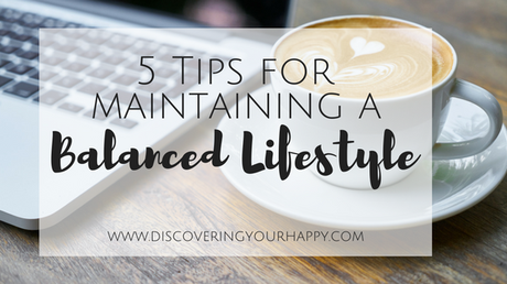 5 Tips To Maintain A  Balanced Lifestyle