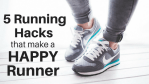5 Running Hacks that make a Happy Runner!!