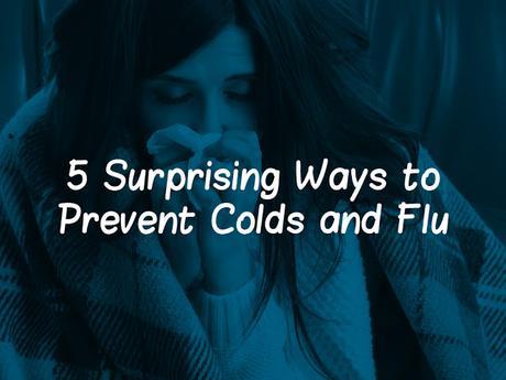 5 Surprising Ways to Prevent Colds and Flu