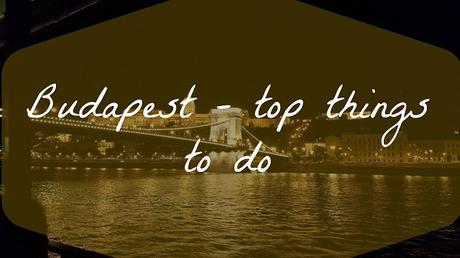 Budapest - Top things to do