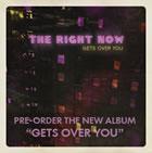 The Right Now: Gets Over You