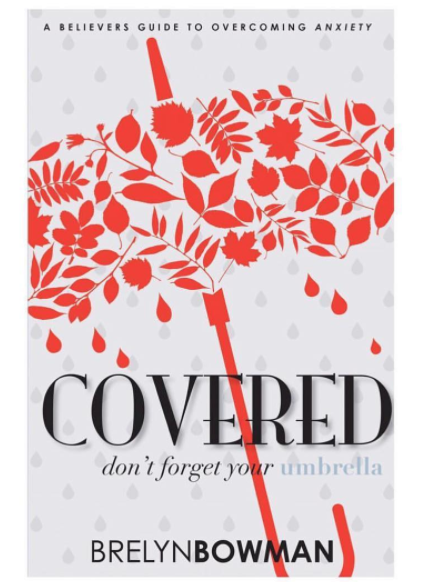 BRELYN BOWMAN NEW BOOK “COVERED” A BELIEVERS GUIDE TO OVERCOMING ANXIETY IS AVAILABLE FOR PRE-ORDER Breyln Bowman