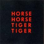 Horse Horse Tiger Tiger: Horse Horse Tiger Tiger