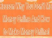 Reason Don't Make Money Online