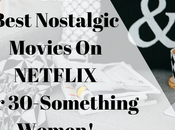 Best Nostalgic Movies Netflix 30-Something Woman!