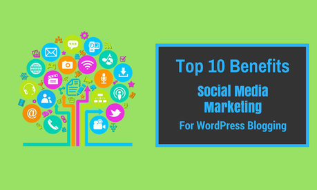 10 Benefits Of Social Media Marketing For Your Blog