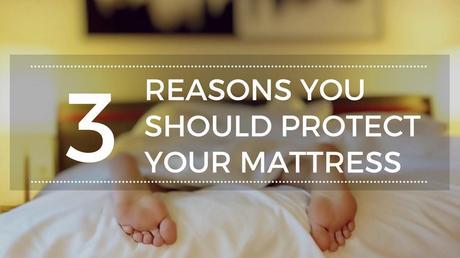 3 Reasons Why You Should Protect Your Mattress