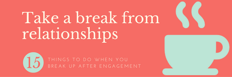 15 Things To Do When You Break Up After Engagement