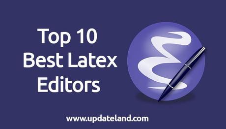 Best Latex Editor: Top 10 Latex Editors To Choose From