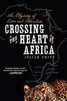 Crossing the Heart of Africa: An Odyssey of Love and Adventure