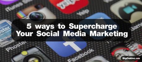 5 ways to supercharge your social media marketing
