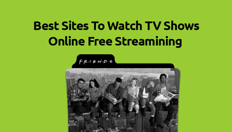 Best Sites To Watch TV Shows Online Free Streaming Full Episodes