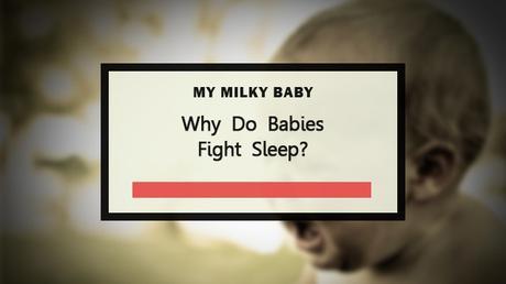Why Do Babies Fight Sleep And How To Fix It Header