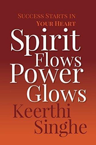 Spirit Flows Power Glows by Keerthi Singhe – Real Wisdom
