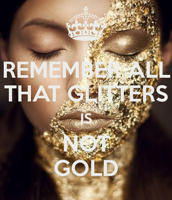 All that glitters in not gold?