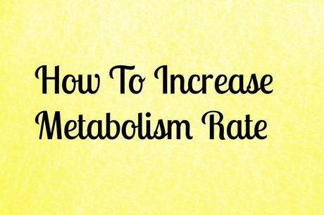 how to increase metabolism rate for faster weight loss